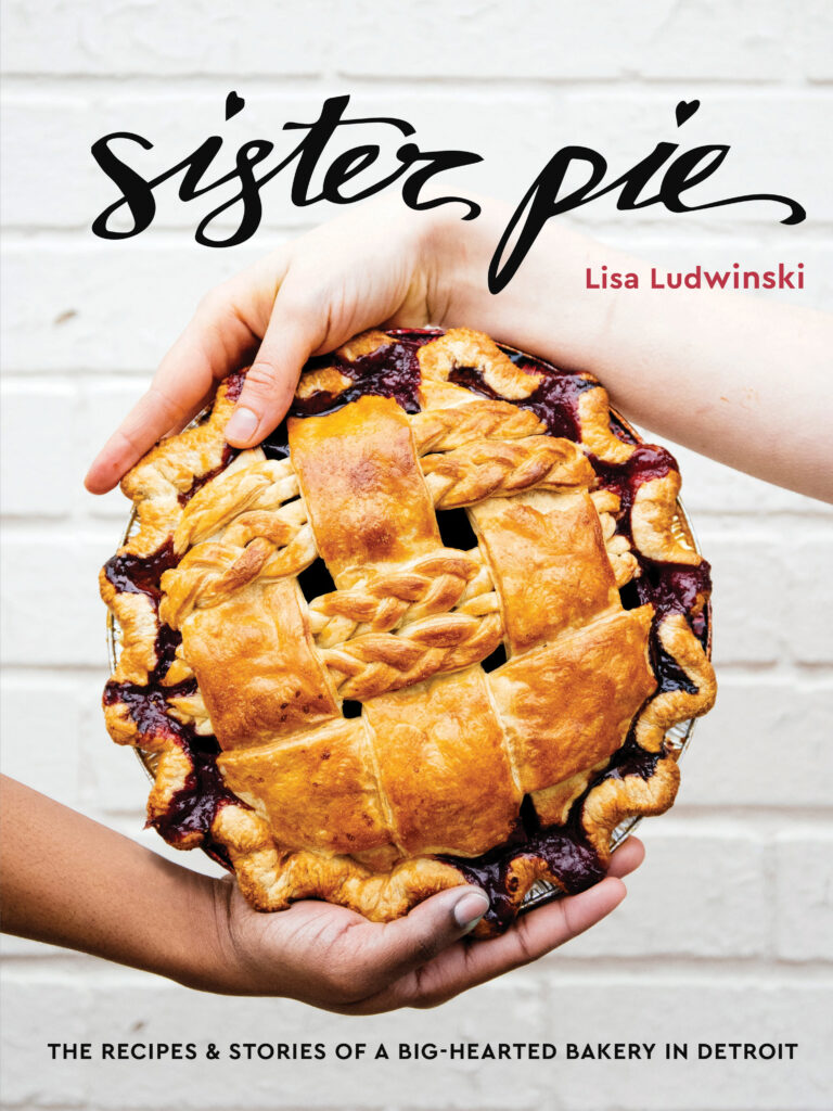 Interview with Detroit’s Sister Pie Powerhouse, LISA LUDWINSKI! Image 1 Interview with Detroit’s Sister Pie Powerhouse, LISA LUDWINSKI! - lisa Sister Pie Book Cover